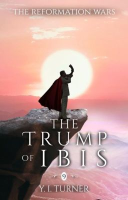 The Reformation Wars: The Trump of Ibis