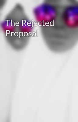 The Rejected Proposal