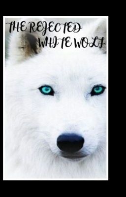 THE REJECTED WHITE WOLF