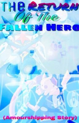 The Return of The Fallen Hero (Amourshipping) |Hiatus|