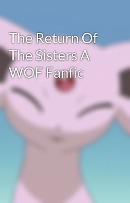 The Return Of The Sisters A WOF Fanfic