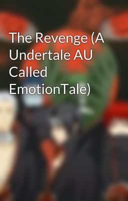 The Revenge (A Undertale AU Called EmotionTale)