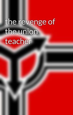 the revenge of the union teacher