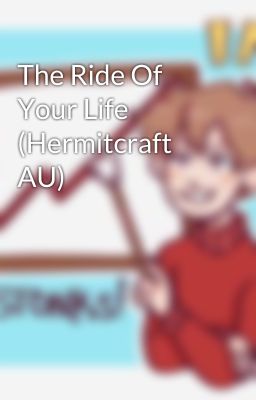 The Ride Of Your Life (Hermitcraft AU)