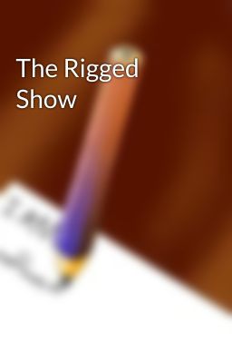 The Rigged Show