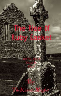 The Rise Of Ruby Casket Book 1 (IN NEED OF SERIOUS EDITING!)