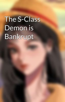 The S-Class Demon is Bankrupt