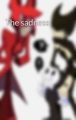 The sadness