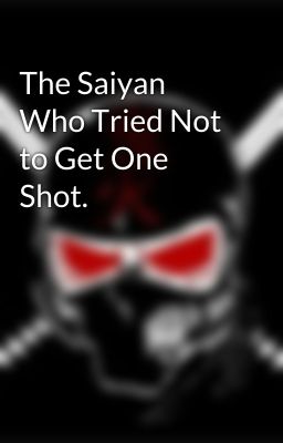 The Saiyan Who Tried Not to Get One Shot.