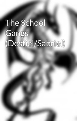 The School Gangs (Destiel/Sabriel)