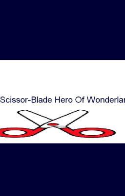 The Scissor-Blade Hero Of Wonderland