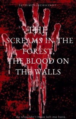 The Screams in the Forest, the Blood on the Walls