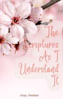 The Scriptures As I Understand It 