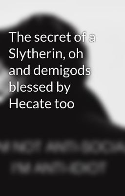 The secret of a Slytherin, oh and demigods blessed by Hecate too