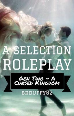 The Selection Roleplay Gen Two ~ A Cursed Kingdom