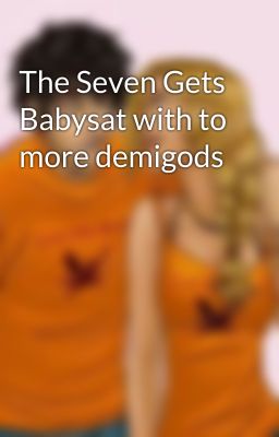 The Seven Gets Babysat with to more demigods