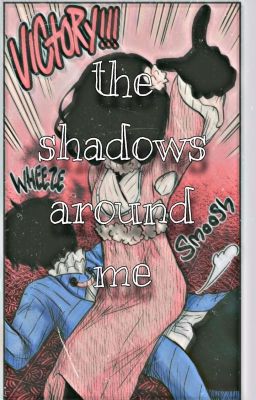 the shadows around me