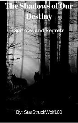 {The Shadows of Our Destiny}-Sorrows and Regrets