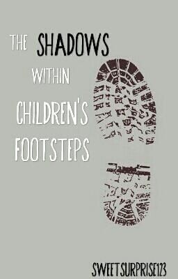 The Shadows Within Children's Footsteps (Hiatus/exams)