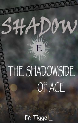 The SHADOWside of Ace