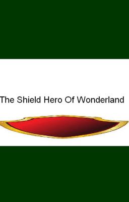 The Shield Hero Of Wonderland