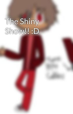 The Shiny Show!! :D