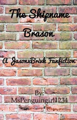 The Shipname Brason (A JasonxBrick Fanfiction)