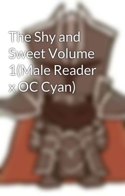 The Shy and Sweet Volume 1(Male Reader x OC Cyan)