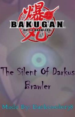 The Silent Of The Darkus Brawler (Bakugan Battle Brawlers X Male Reader)