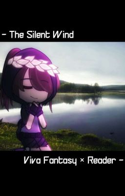 The Silent Wind • Viva Fantasy × F!Reader