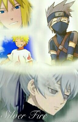 The Silver Fire (Naruto Fanfic)