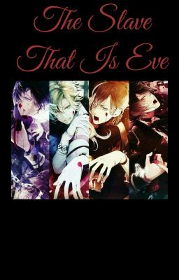 The Slave That Is Eve ( A Diabolic Lovers Fanfiction)