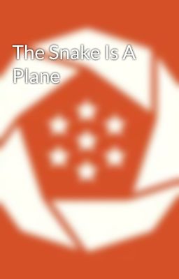 The Snake Is A Plane