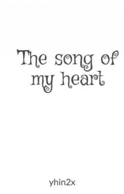 The song of my heart| Yhin2x