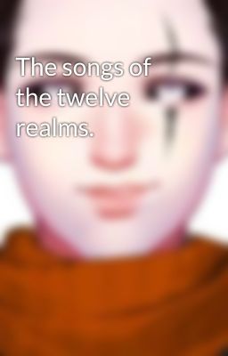 The songs of the twelve realms.