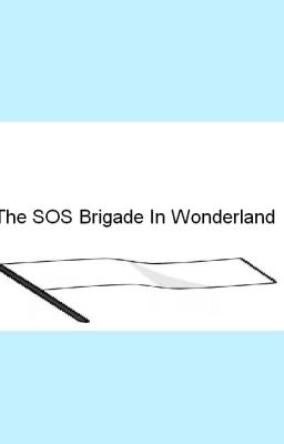 The SOS Brigade In Wonderland