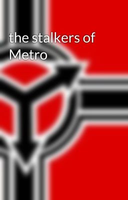 the stalkers of Metro