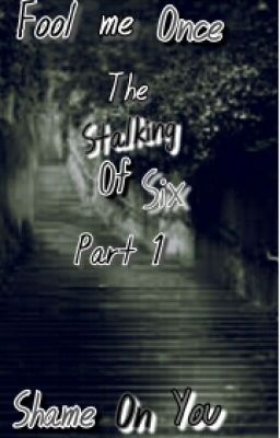 The Stalking of Six: Part 1