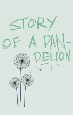 The Story of a Dandelion (On hold)