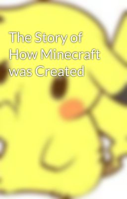 The Story of How Minecraft was Created