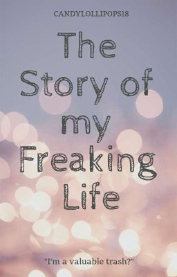 The Story of  my Freaking Life [COMPLETED] [2020 Watty Awards Entry] (Rewriting)