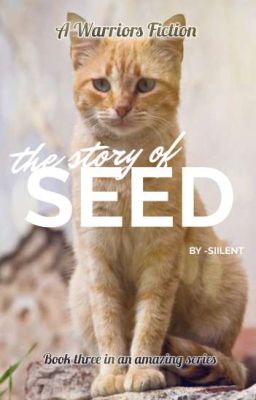 The Story Of Seed | A Warriors fic | PAUSED + EDITING 