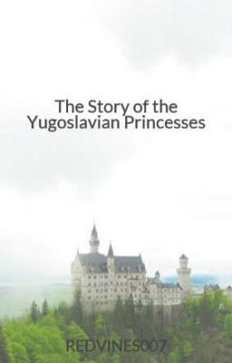 The Story of the Yugoslavian Princesses