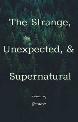 The strange, unexpected, & supernatural