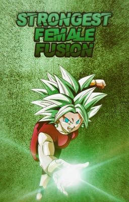 The Strongest Female Fusion (Reader X Kefla)