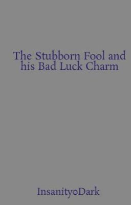 The Stubborn Fool and his Bad Luck Charm