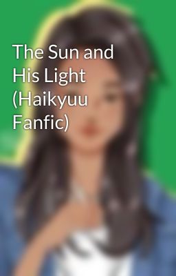 The Sun and His Light (Haikyuu Fanfic)