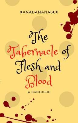 The Tabernacle of Flesh and Blood (A Duologue) | ✔️