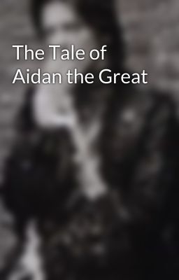 The Tale of Aidan the Great