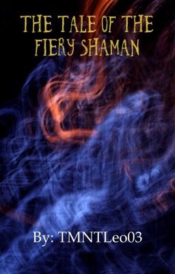 The Tale of the Fiery Shaman {Wattys 2018}